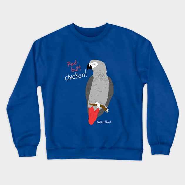 African Grey Parrot Red Butt Chicken Crewneck Sweatshirt by Einstein Parrot